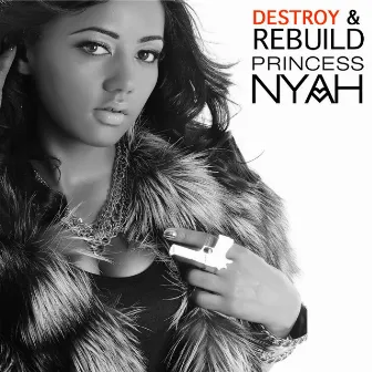 Destroy & Rebuild by Princess Nyah