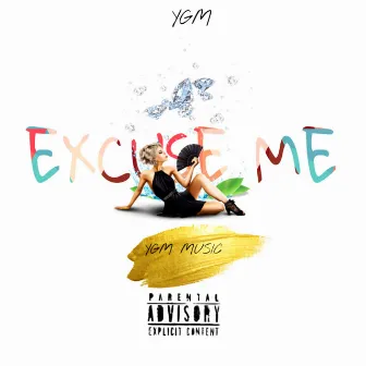 Excuse Me by YGM -YOUNG GENA MUSIC