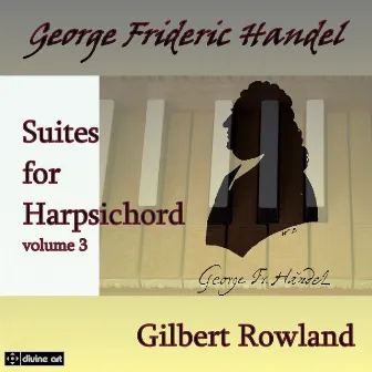 Handel: Suites for Harpsichord, Vol. 3 by Gilbert Rowland