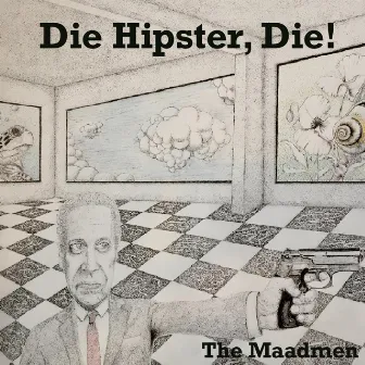 Die Hipster, Die! by The Maadmen