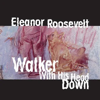 Walker with his Head Down by Eleanor Roosevelt