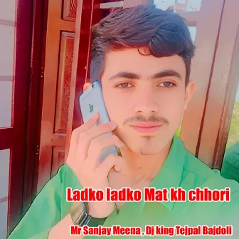 Ladko ladko Mat kh chhori by Mr Sanjay Meena