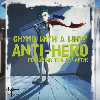 Anti-Hero (feat. The Synaptik) by Chyno with a Why?