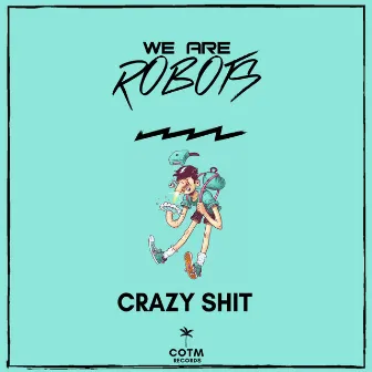 Crazy Shit by We Are Robots