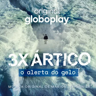 3X Ártico: O Alerta do Gelo (Música Original de Marion Lemonnier) by Marion Lemonnier