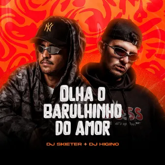 Olha o Barulhinho do Amor by Dj Higino