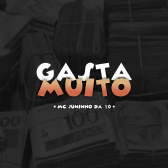 Gasta Muito by Mc Juninho da 10