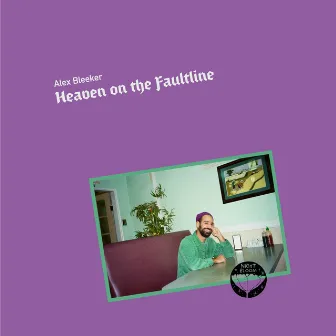 Heaven on the Faultline by Alex Bleeker