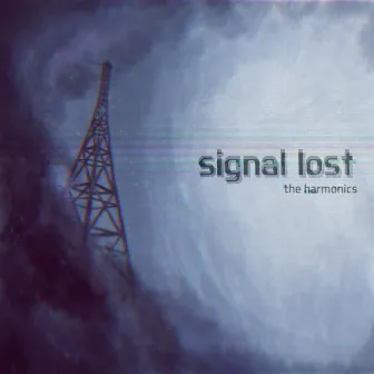 Signal Lost by The Harmonics