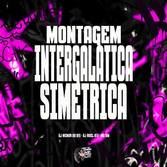 Montagem Intergalática Simétrica by DJ MENOR DA 011