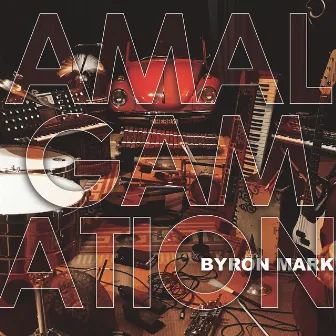 AMALGAMATION by Byron Mark