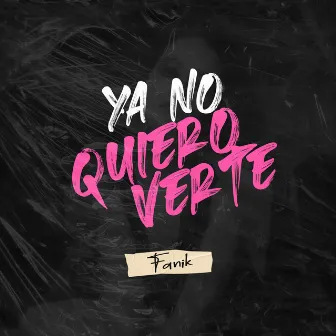 Ya No Quiero Verte by Fanik