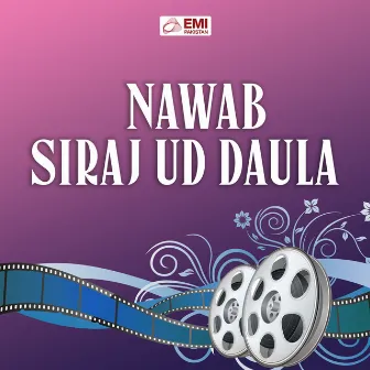 Nawab Siraj Ud Daula (Original Motion Picture Soundtrack) by Firdousi Begum