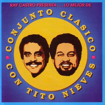 Ray Castro Presenta...Lo Mejor De Conjunto Clasico Con Tito Nieves by Conjunto Clásico