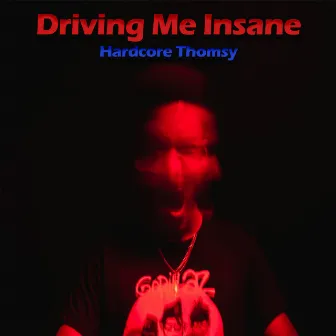 Driving Me Insane by Hardcore Thomsy