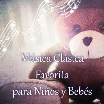 Música Clásica Favorita para Niños y Bebés - Canciones Bebé Clásicos, Música para Bebés Inteligente, Compositores del Clasicismo para Niños, Musica Suave para Escuchar, Canción de Cuna, Musica de Piano Relajante by Música Clásica Favorita Club