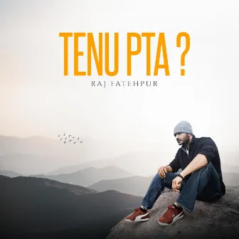 Tenu Pta ? by Raj Fatehpur