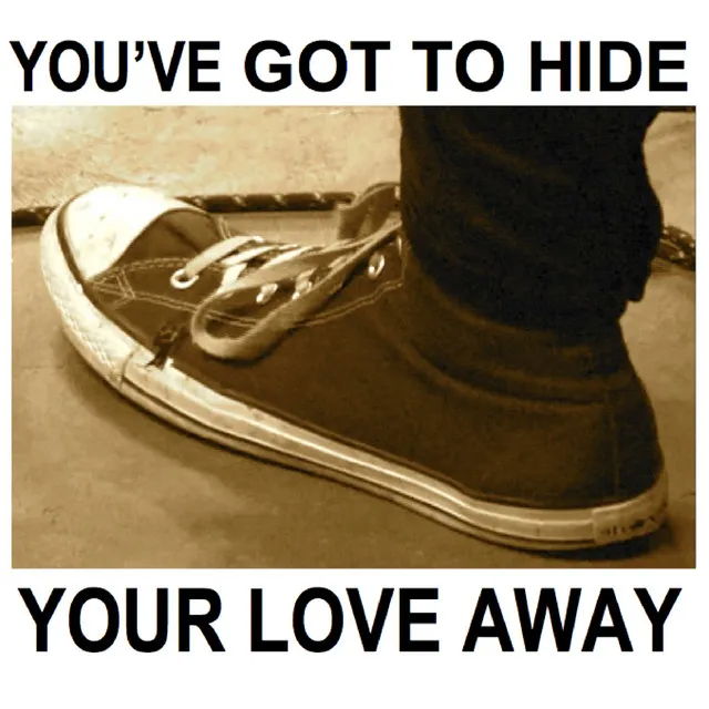 You've Got to Hide Your Love Away