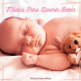 Música Para Dormir Bebés by Música Para Niños