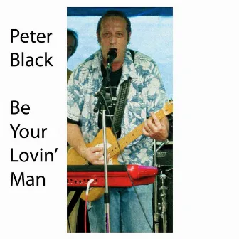 Be Your Lovin Man by Peter Black