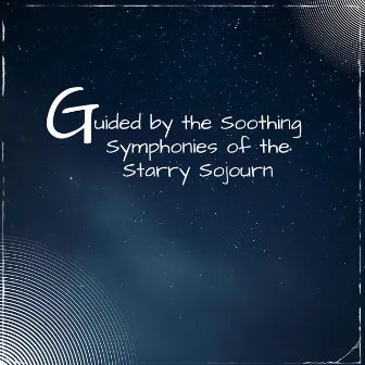 Guided by the Soothing Symphonies of the Starry Sojourn by Sleepy Mood