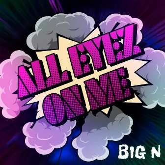 All Eyez On Me by Big N