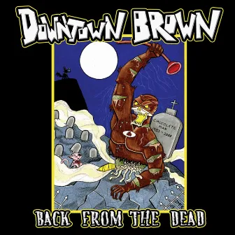 Back from the Dead by Downtown Brown