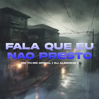 Fala Que Eu Não Presto by MC TH MG Oficial