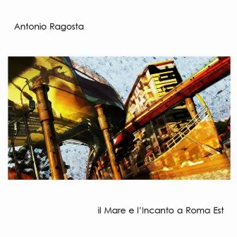 Il Mare E L'incanto a Roma Est by Antonio Ragosta