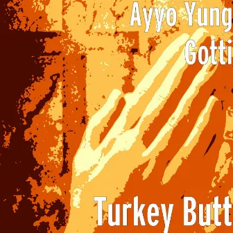 Turkey Butt by Ayyo Yung Gotti