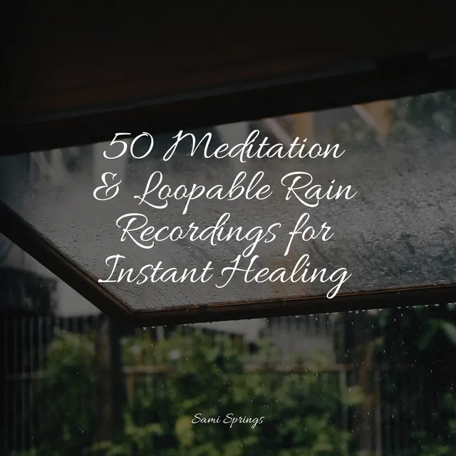 50 Meditation & Loopable Rain Recordings for Instant Healing