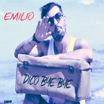 Dico bye bye by Emilio