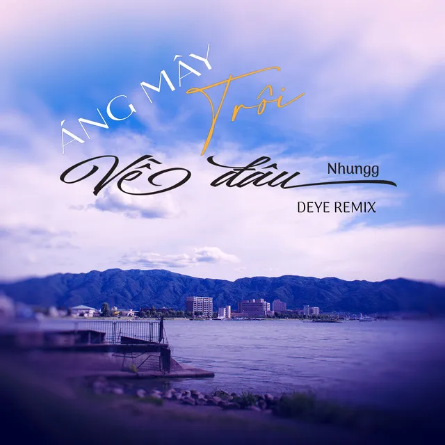 Áng Mây Trôi Về Đâu - Deye Remix