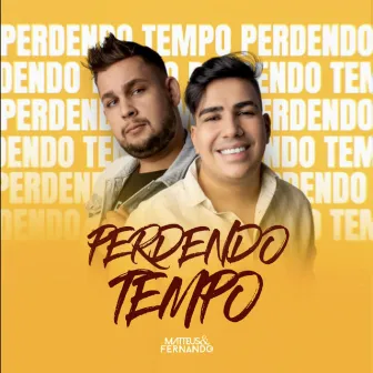 Perdendo Tempo by Matteus e Fernando