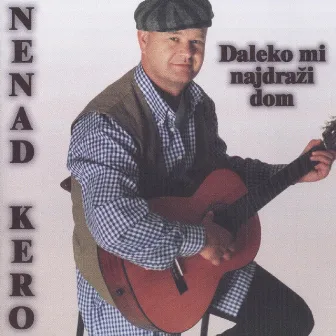 Daleko Mi Najdraži Dom by Nenad Kero