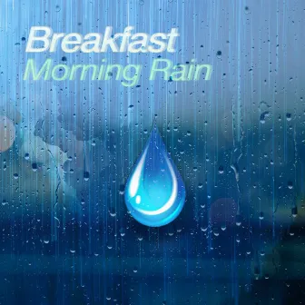 Morning Rain by Breakfast