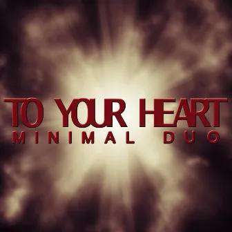 To Your Heart by Minimal Duo