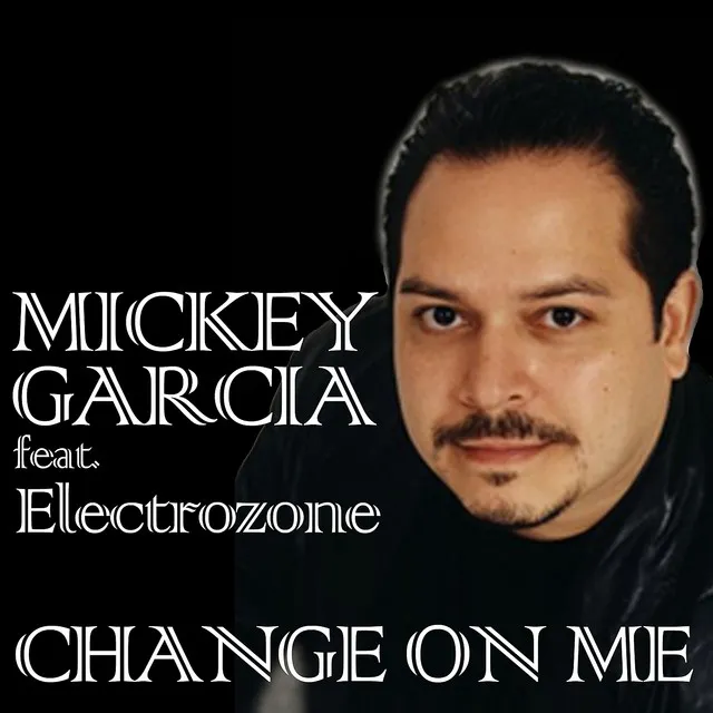 Change On Me (Feat. Electrozone) - Mickey Garcia's Elektro Radio Mix