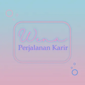 Wena, Perjalanan Karir by Wena