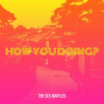 How You Doing? by The Sex Waffles