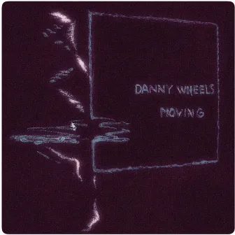 Moving by DANNY WHEELS