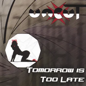 Tomorrow is Too Late by Uncut