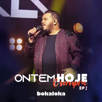 Ontem, Hoje E Sempre – EP 2 by Bokaloka