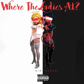 Where the Ladies At by Sir Kenoe