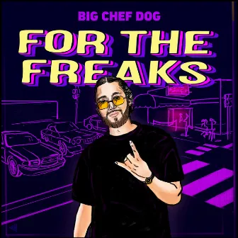 For the Freaks by Big Chef Dog