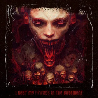 I Keep My Friends In The Basement by BEHEĀDER