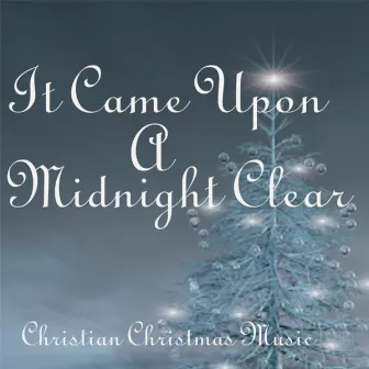 It Came Upon A Midnight Clear - Christian Christmas Music by Christian Christmas Music