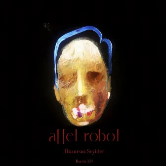 Huzursuz Seyirler Remixes by Affet Robot