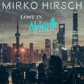 Lost in Alphaville by Mirko Hirsch