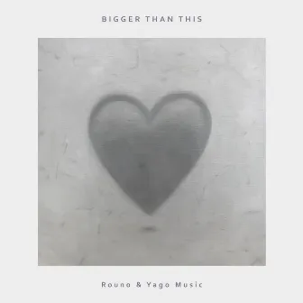 Bigger Than This by Rouno